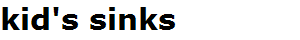kid's sinks